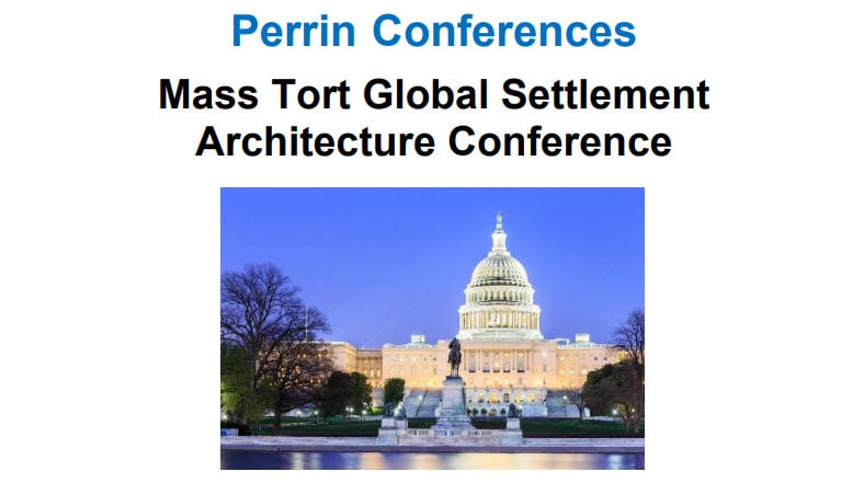 Perrin Conferences Mass Tort Global Settlement Architecture Conference