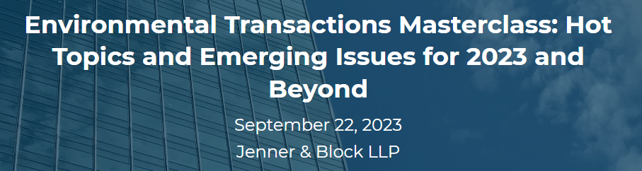 Environmental Transactions Masterclass: Hot Topics and Emerging Issues for 2023 and Beyond